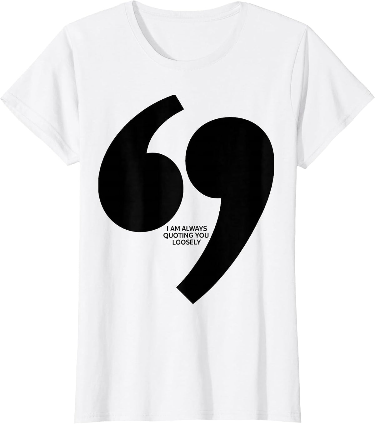 Women's I Am Always Quoting You Loosely Funny Grammar Teacher T-Shirt - White