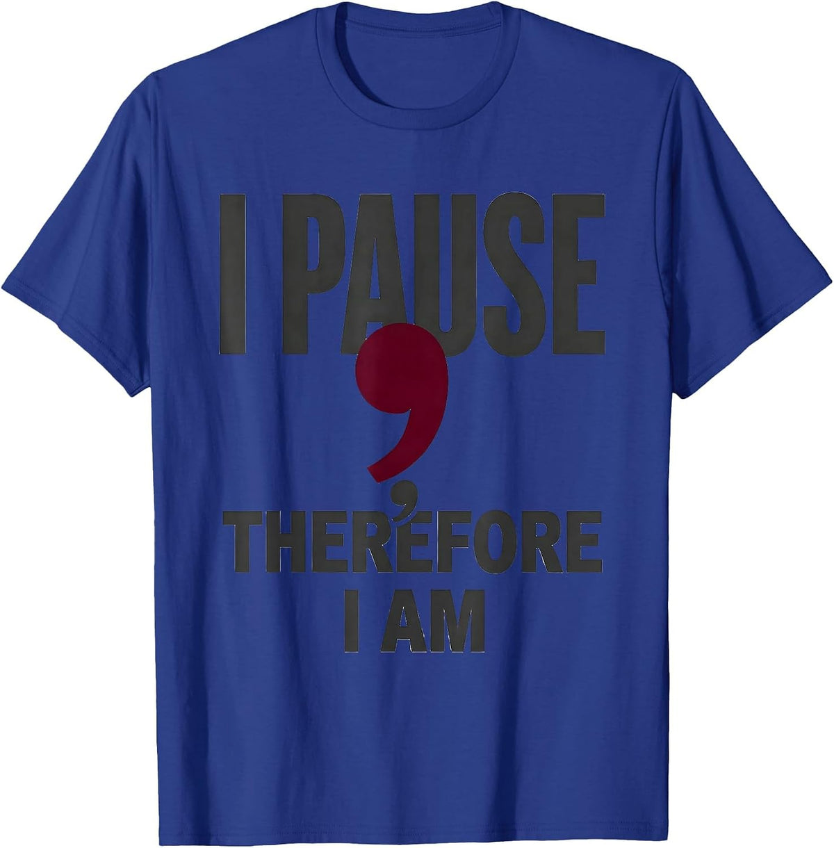 Men's I Pause; Therefore, I Am Funny Grammar Teacher Punctuation T-Shirt - Royal Blue