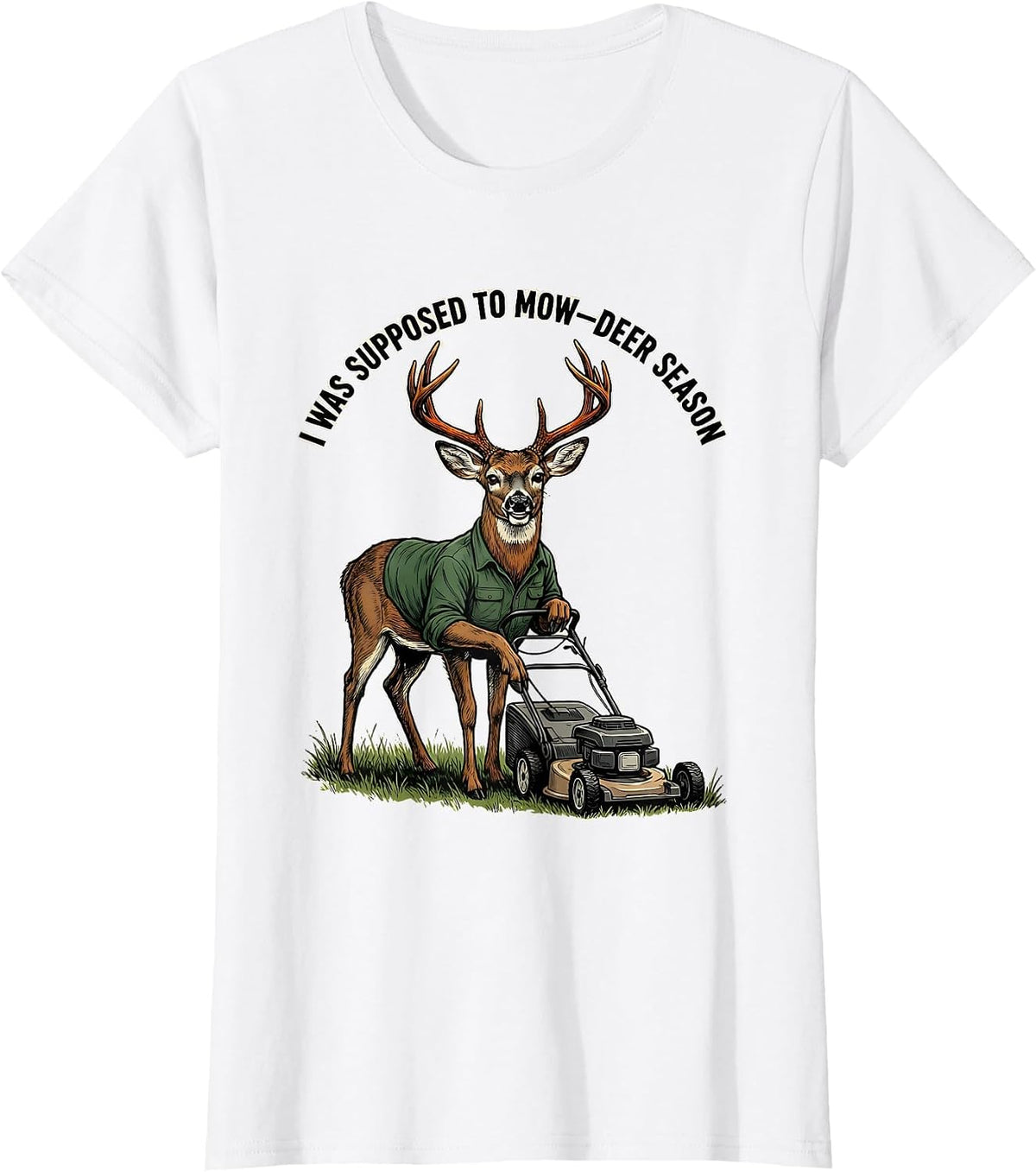 I Was Supposed To Mow—Deer Season Funny Deer Hunting Dad T-Shirt - White