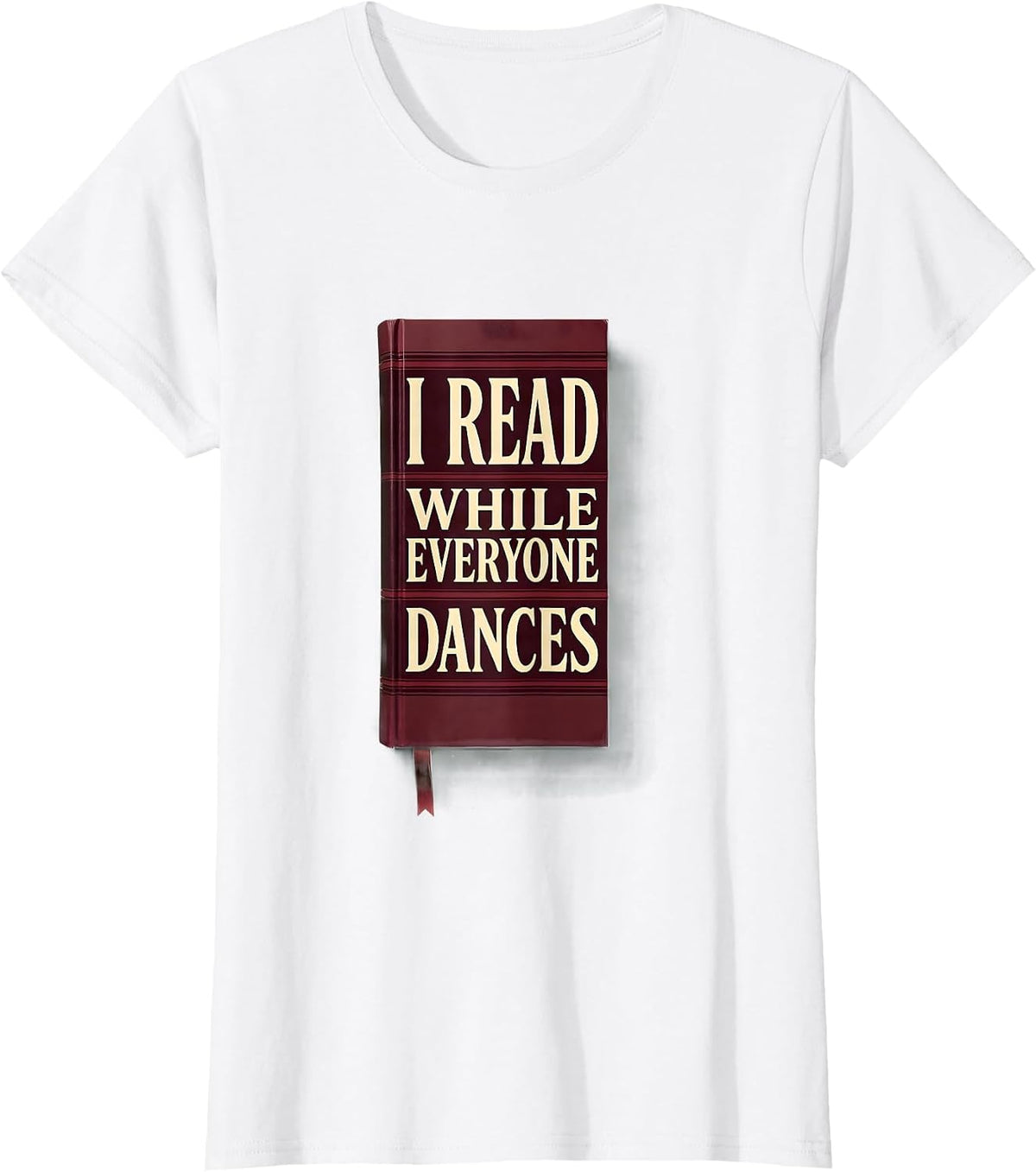Women's I Read While Everyone Dances Funny Bookworm Reader Gift T-Shirt - White