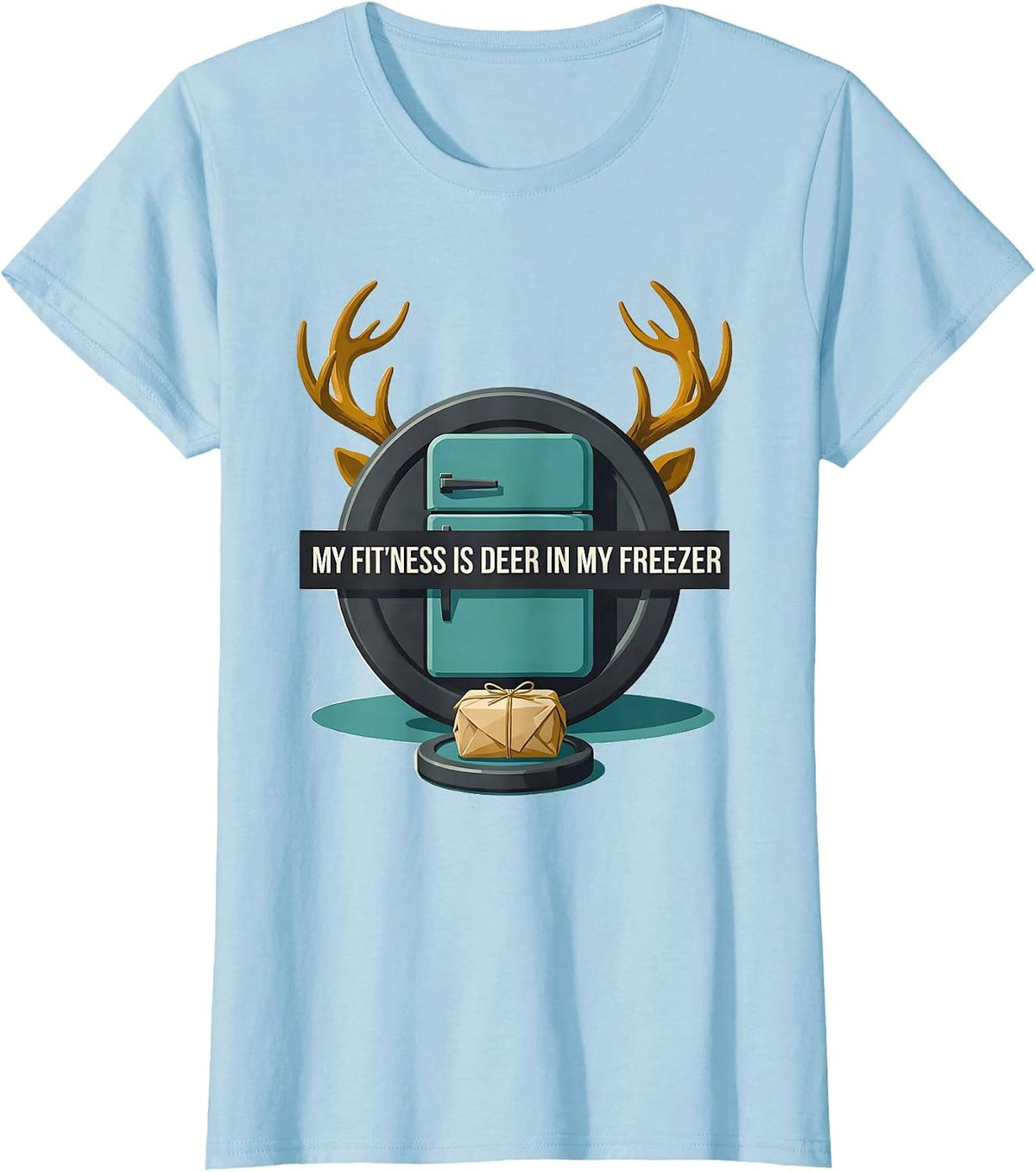 Women's My Fit'ness Is Deer In My Freezer Funny Hunting Dad Joke T-Shirt - Baby Blue