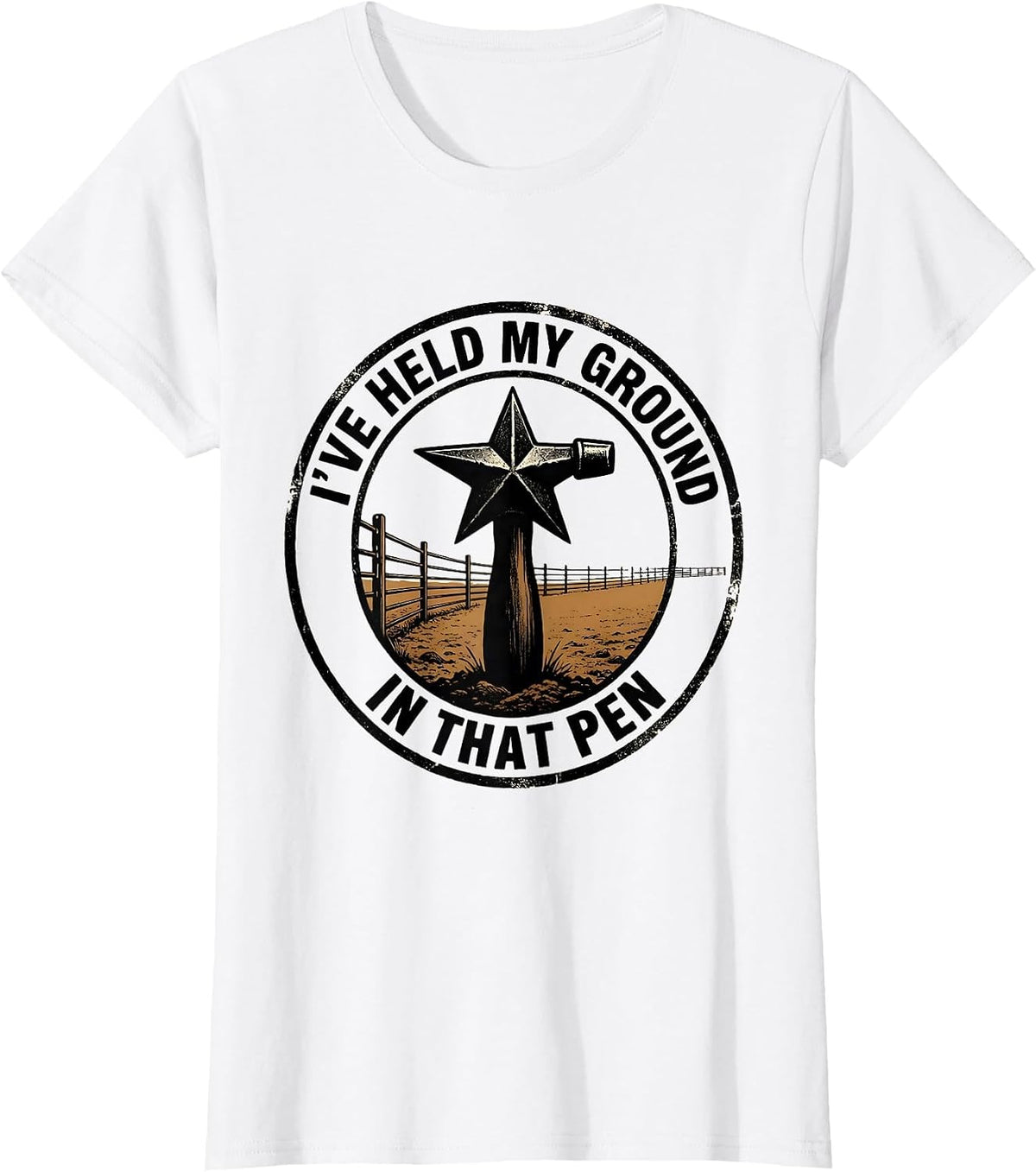 I've Held My Ground In That Pen Western Cowboy Cowgirl Rodeo T-Shirt - White