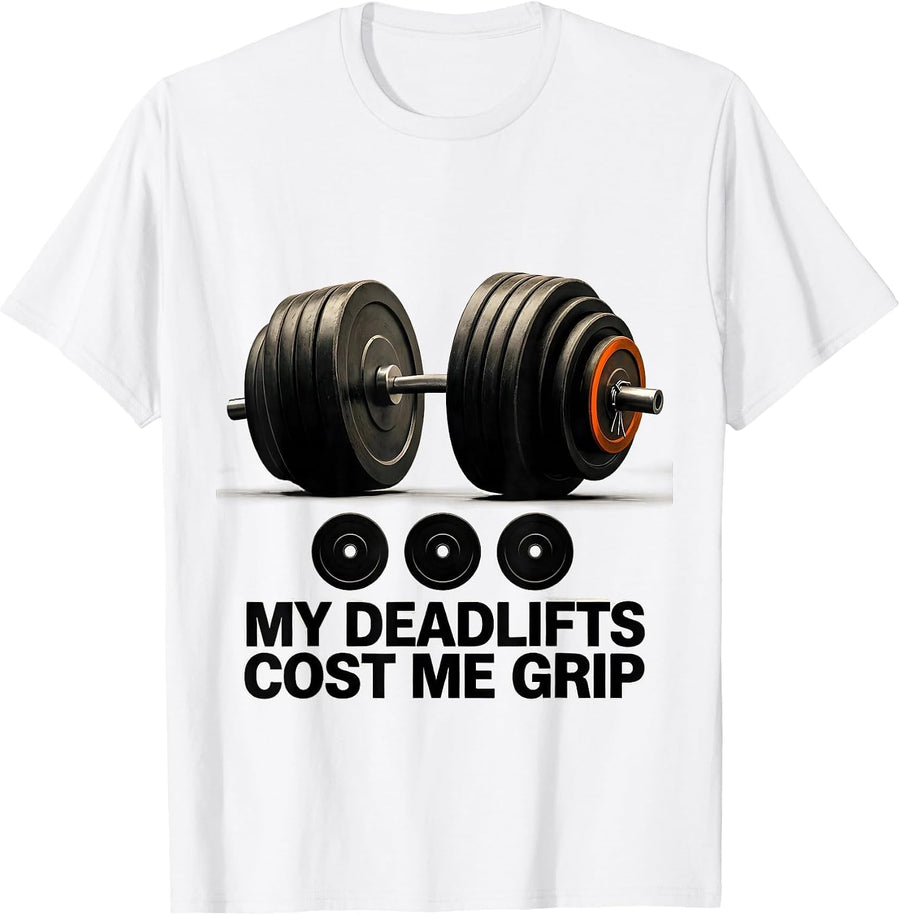 Men's My Deadlifts Cost Me Grip Funny Gym Weightlifting Workout T-Shirt - White