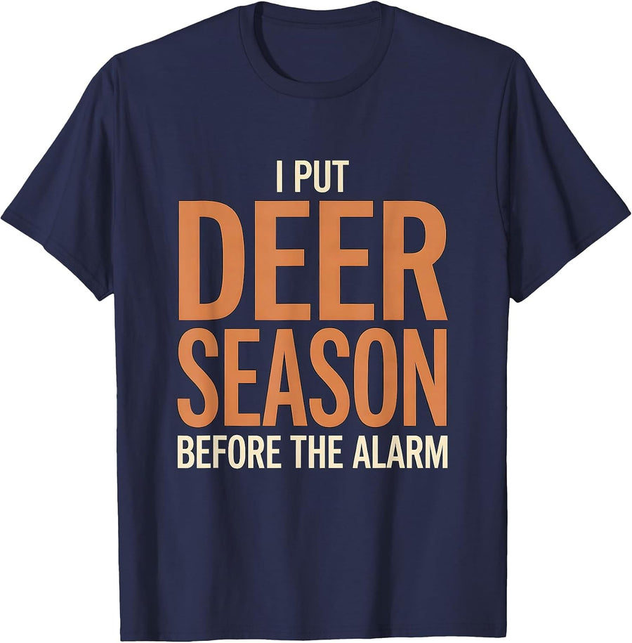 I Put Deer Season Before The Alarm Funny Hunter Dad Gift T-Shirt - Navy Blue