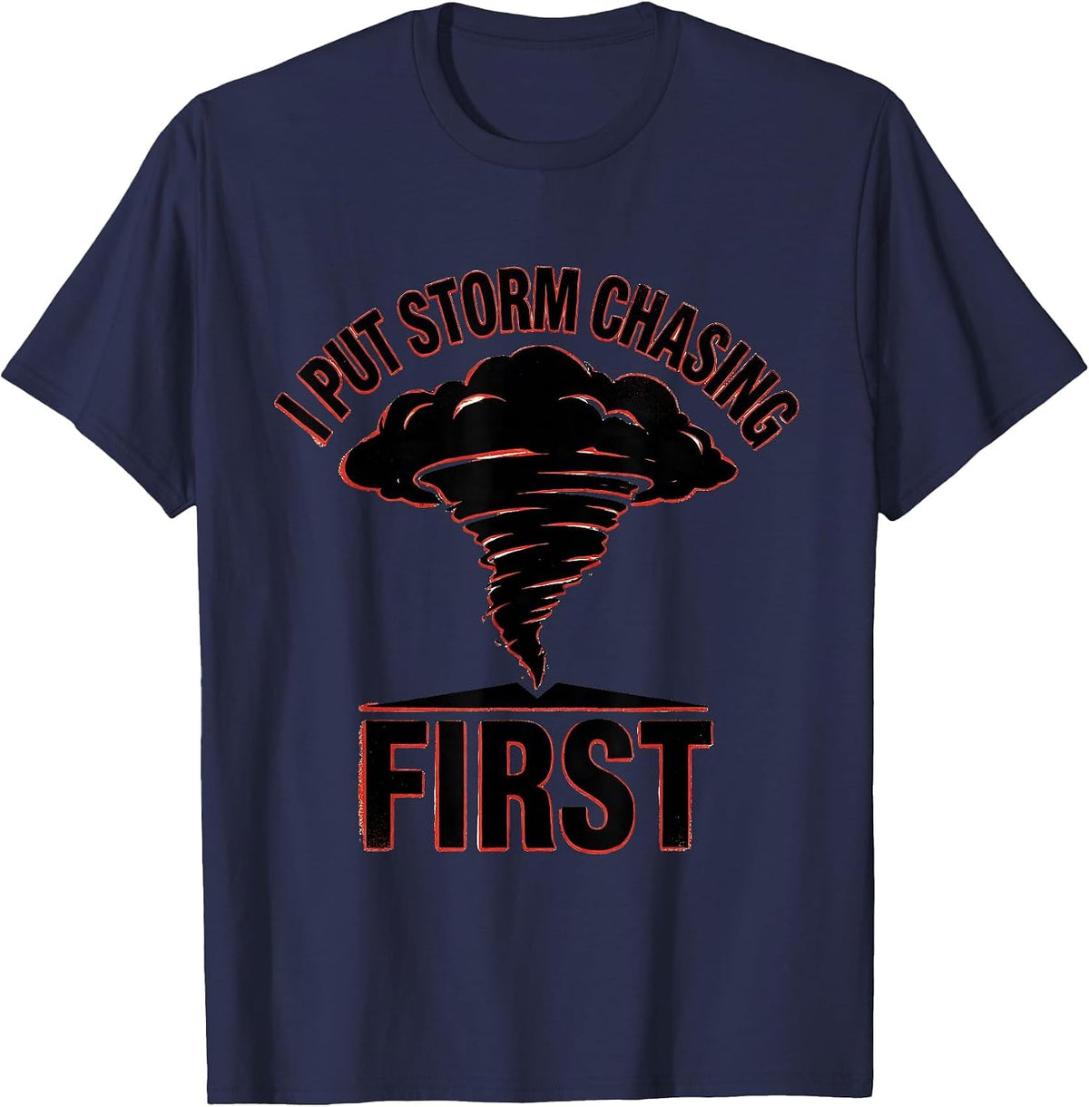 I Put Storm Chasing First Funny Meteorology Enthusiast Gift T-Shirt - Navy Blue