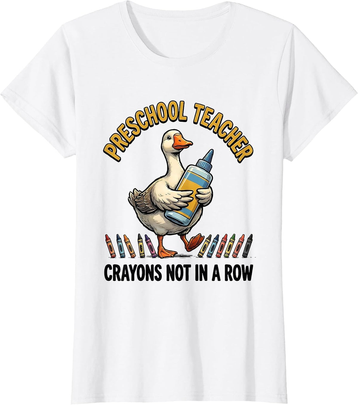 Women's Preschool Teacher Crayons Not In A Row Silly Goose T-Shirt - White