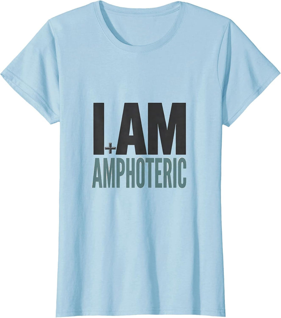 Women's I Am Amphoteric Funny Science Chemistry Pun Humor T-Shirt - Baby Blue