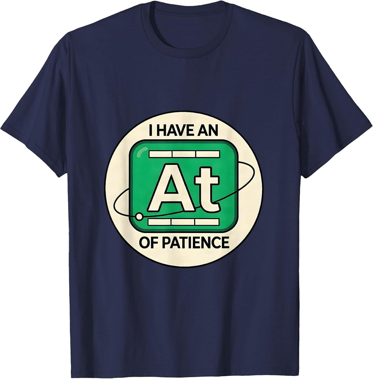 I Have An Atom Of Patience Funny Chemistry Teacher Science T-Shirt - Navy Blue