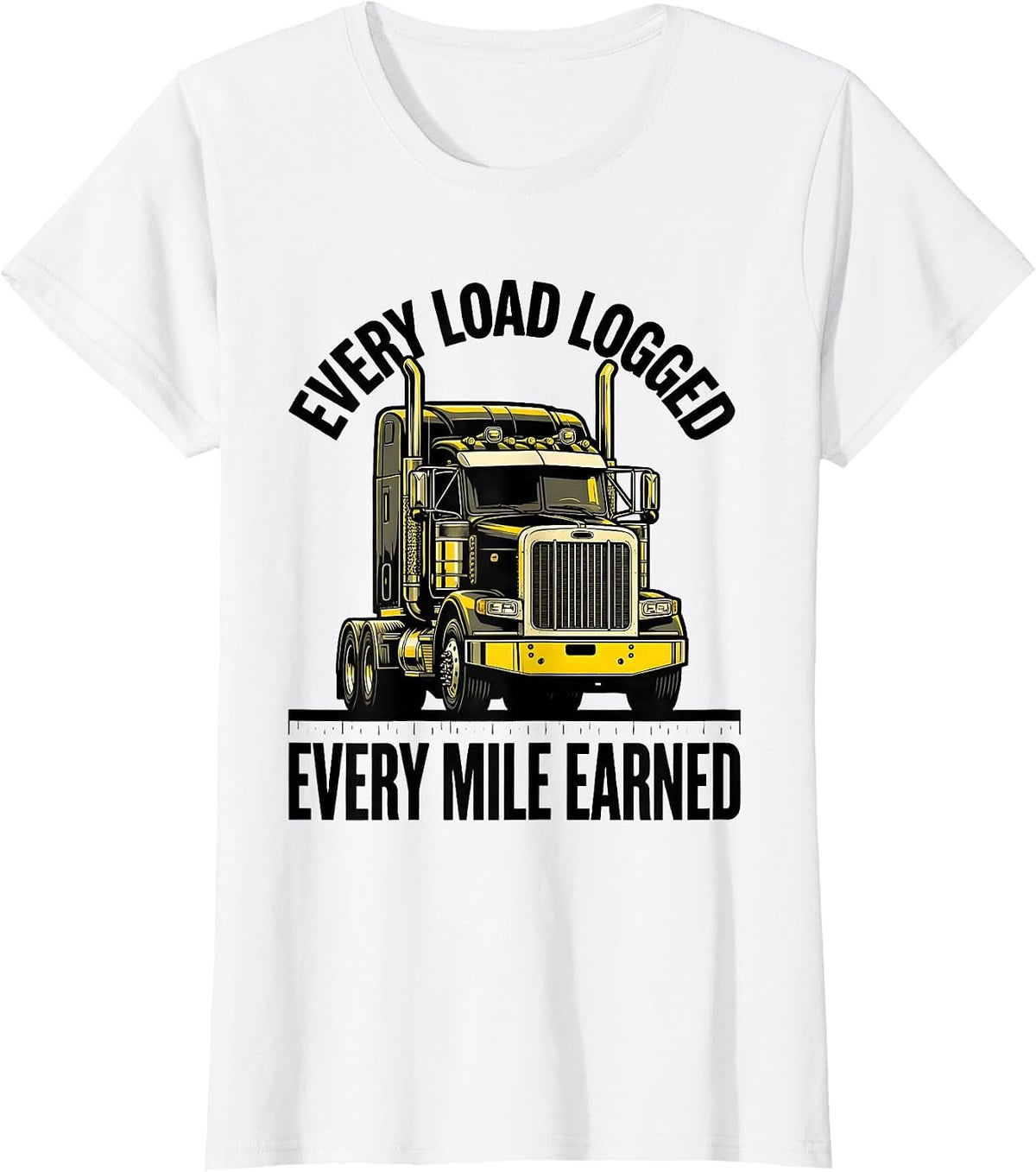 Every Load Logged, Every Mile Earned Funny Trucker Semi T-Shirt - White