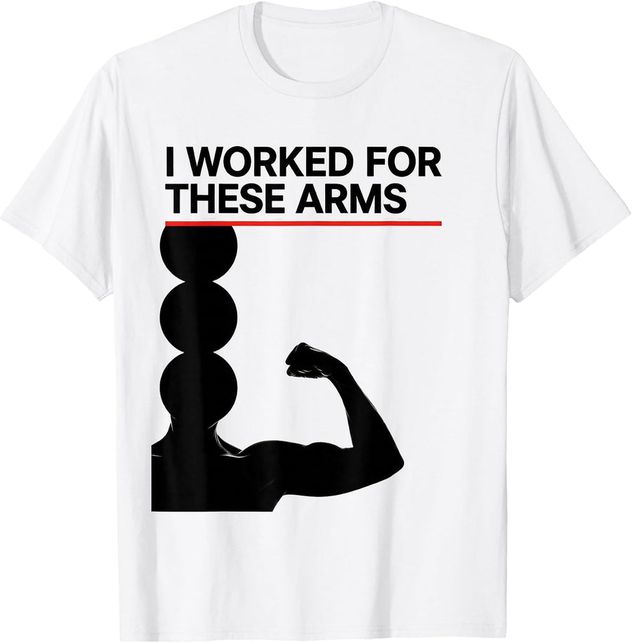 Men's I Worked For These Arms Funny Gym Muscle Graphic T-Shirt - White