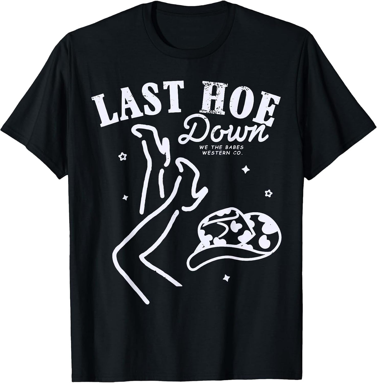 Last Hoe Down Let's Go Girls Bachelorette Cowgirl Bride Hat T-Shirt - Black