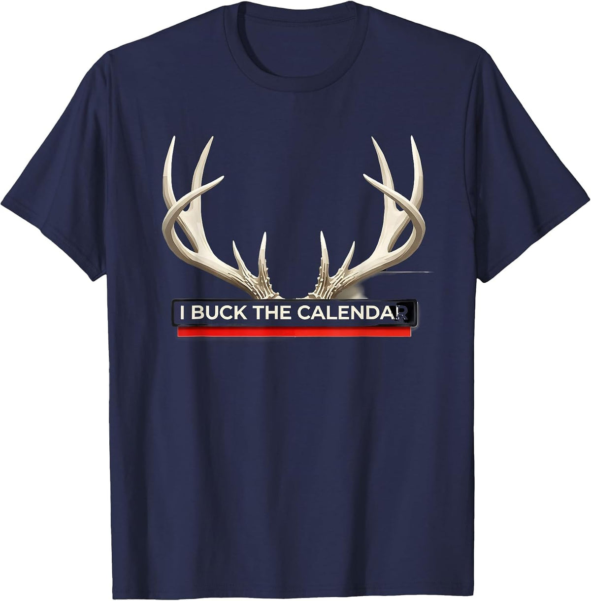 I Buck The Calendar Funny Deer Hunting Dad Humor T-Shirt - Navy Blue