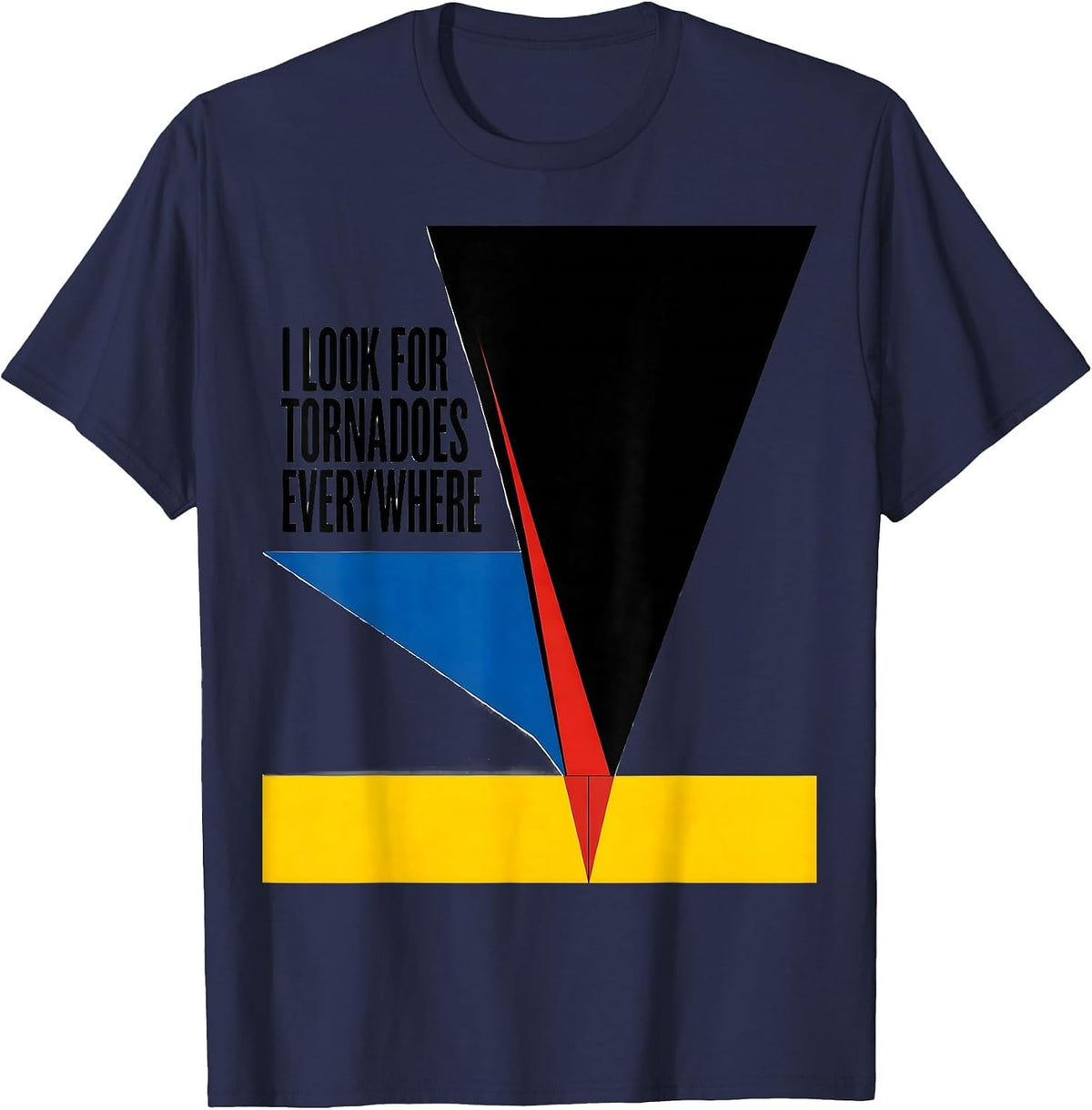 I Look For Tornadoes Everywhere Funny Storm Chaser Tornado T-Shirt - Navy Blue