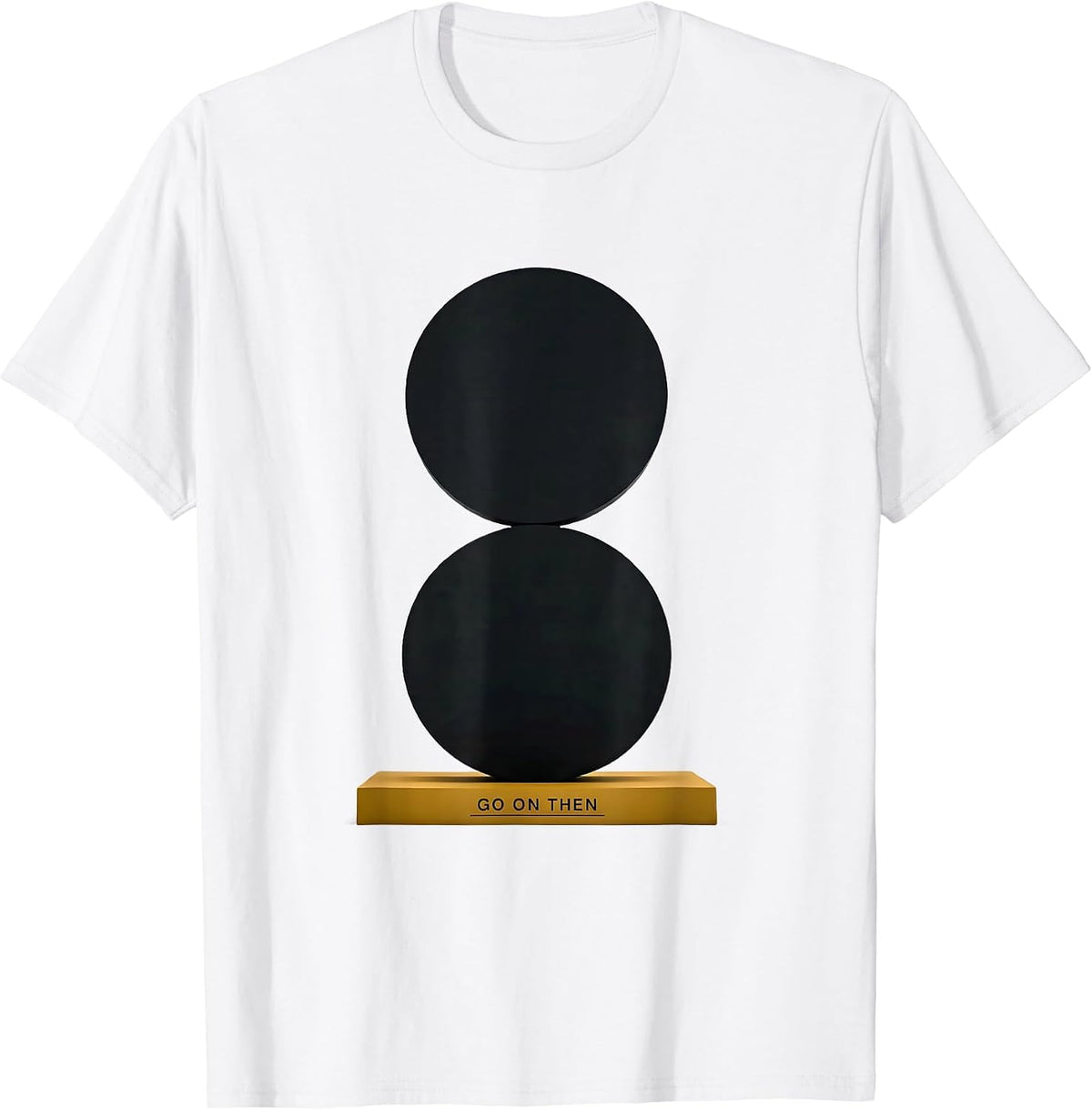 Men's Go On Then Funny Grammar Police Punctuation Teacher Humor T-Shirt - White