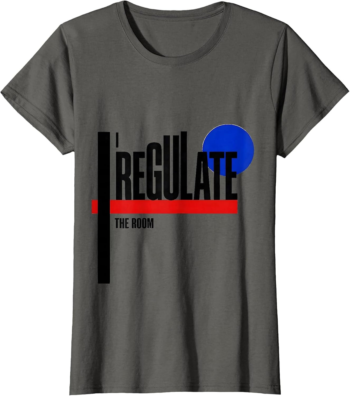 Women's I Regulate The Room Funny School Counselor Psychology Humor T-Shirt - Asphalt Grey