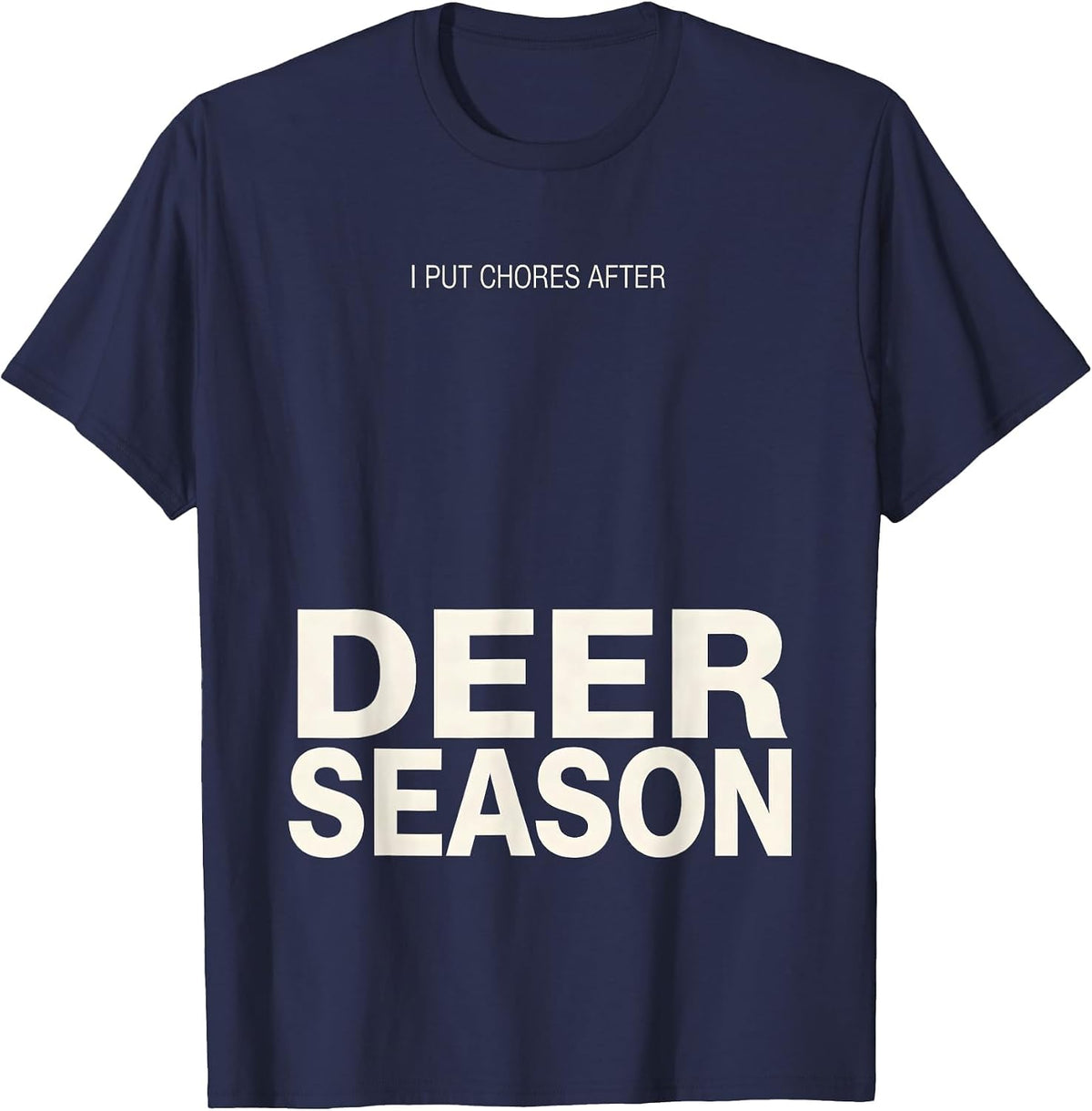 I Put Chores After Deer Season Funny Hunter Dad Gift T-Shirt - Navy Blue