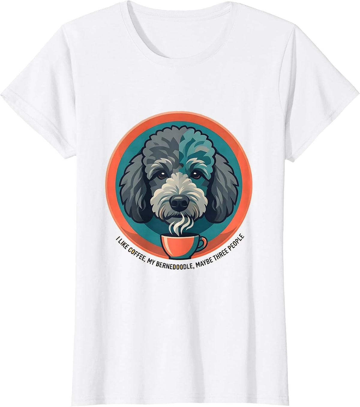 Women's I Like Coffee My Bernedoodle Maybe Three People Funny T-Shirt - White