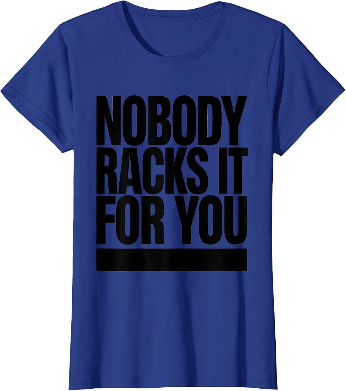 Women's Nobody Racks It For You Funny Gym Workout Weightlifting T-Shirt - Royal Blue