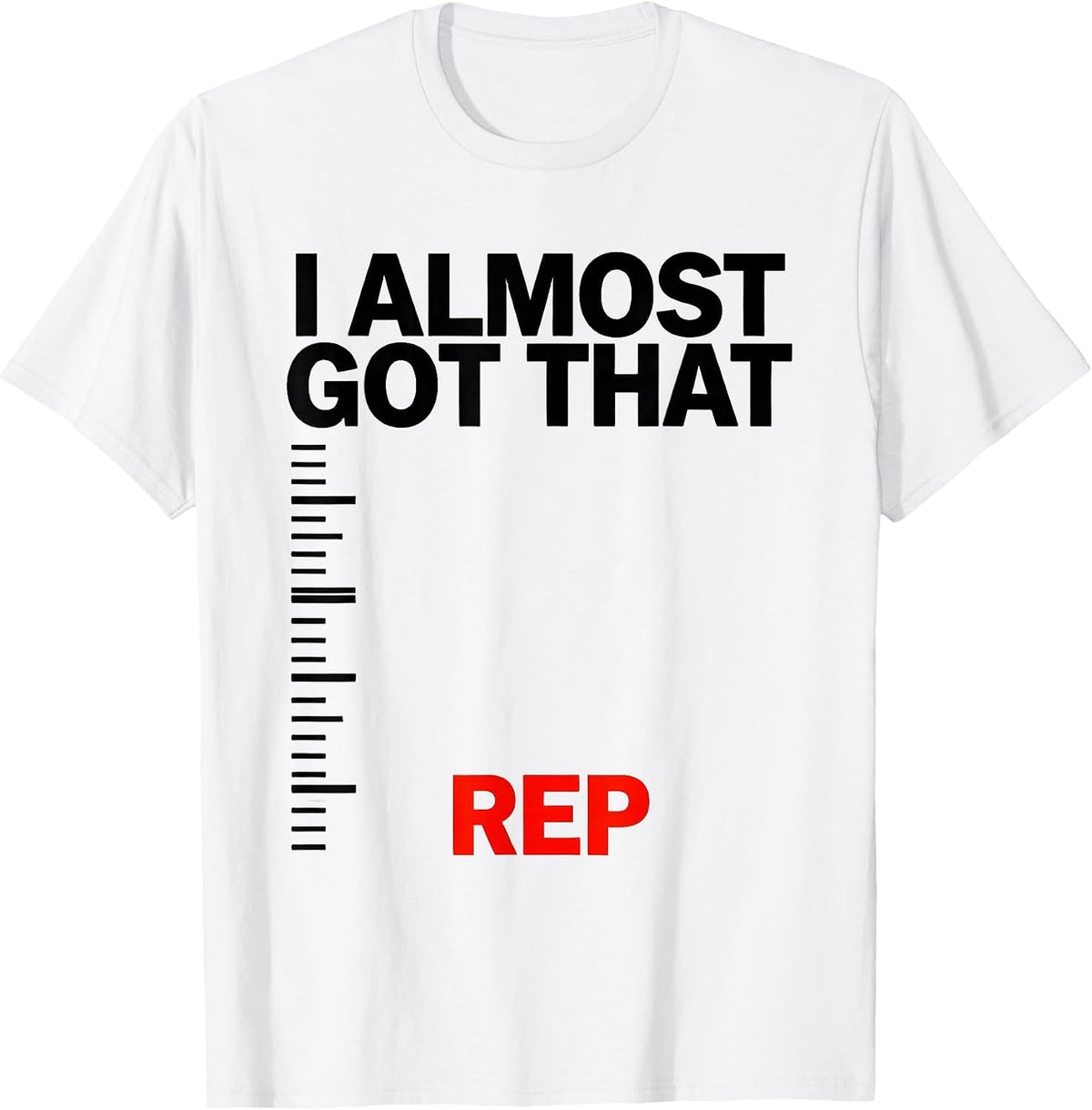 Men's I Almost Got That Rep Funny Gym Weightlifting Workout T-Shirt - White