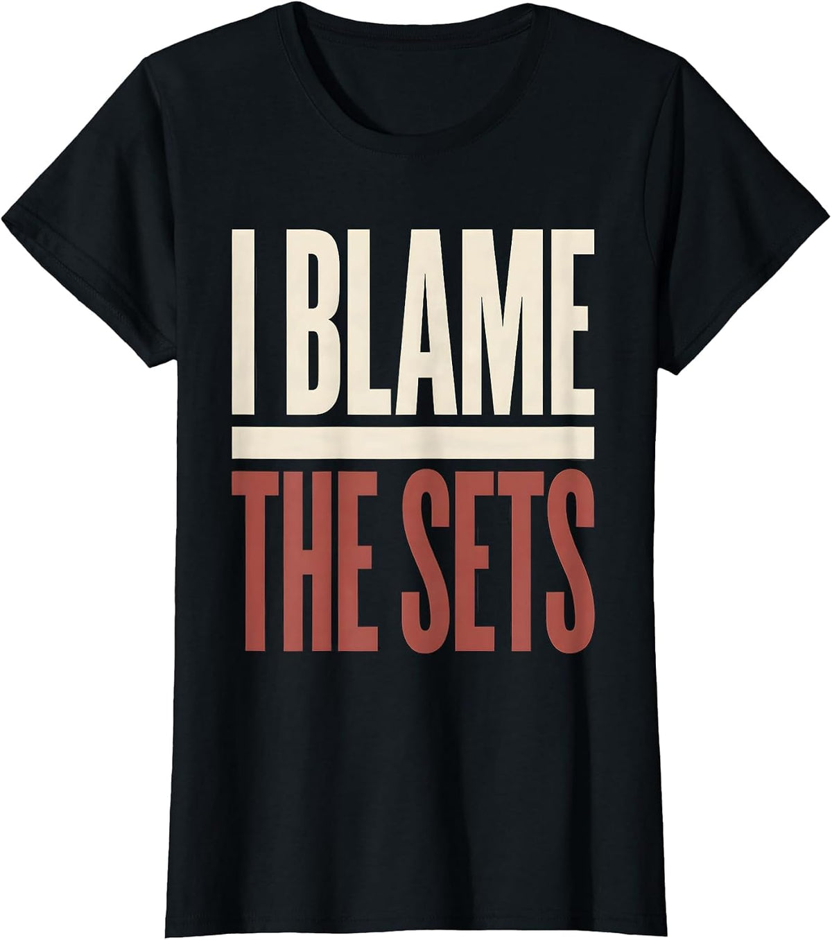 I Blame The Sets Funny Gym Workout Weightlifting Humor T-Shirt - Black