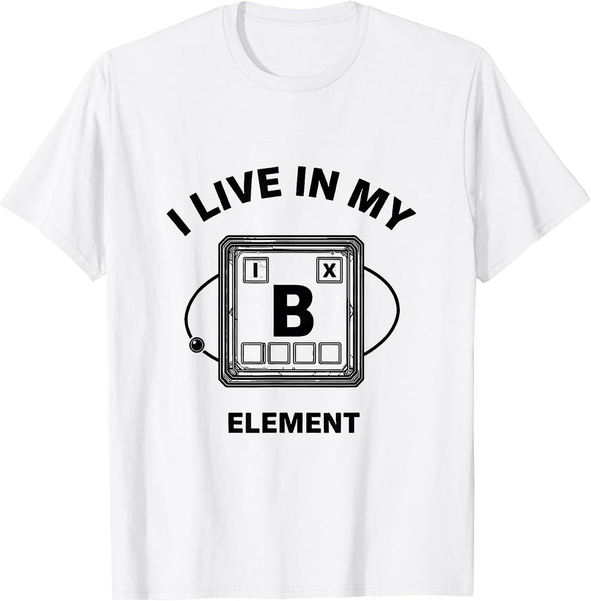 Men's I Live In My Element Funny Chemistry Teacher Science Humor T-Shirt - White