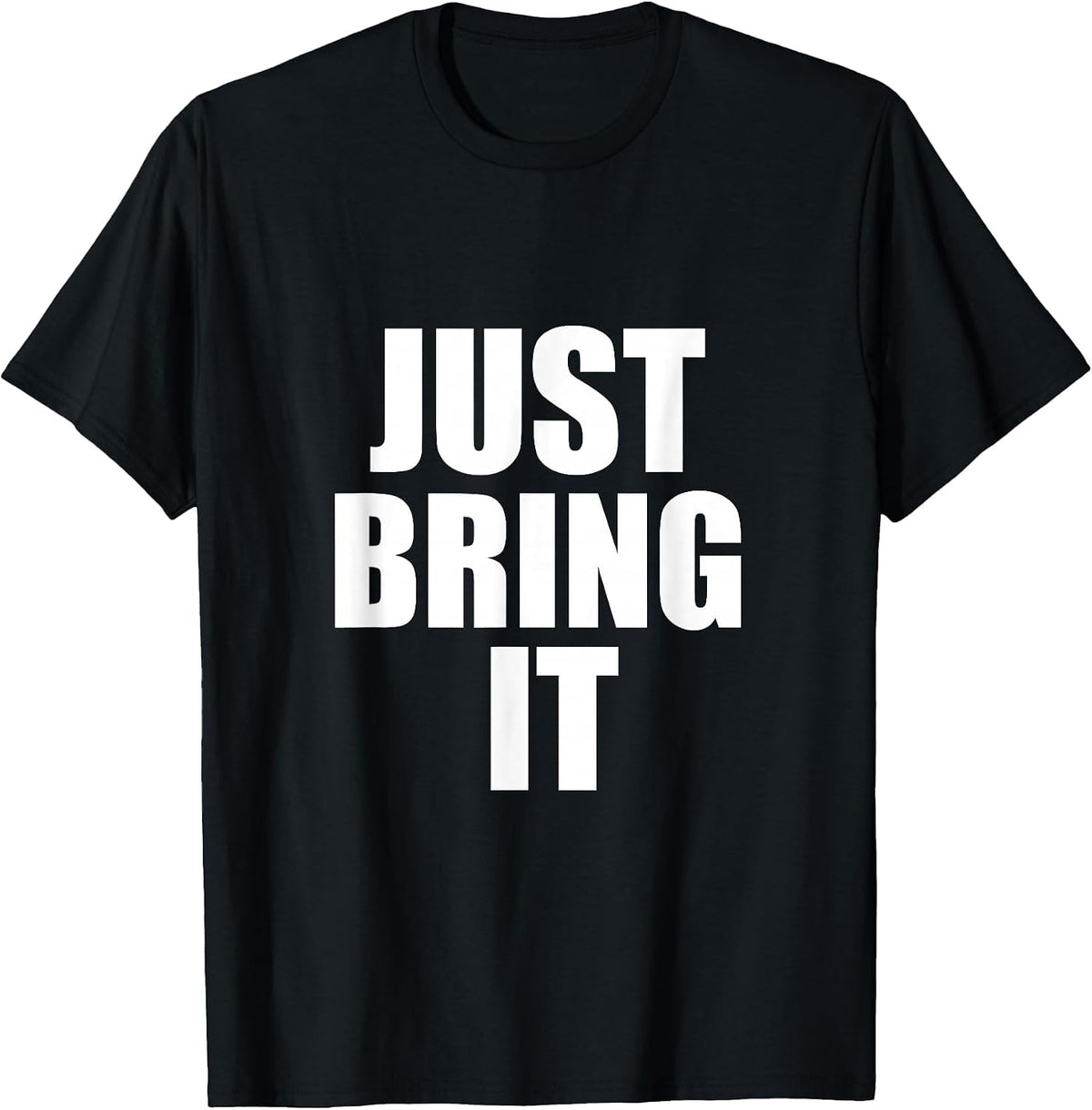 Just Bring It/Motivational Gym Workout/Personal Trainer T-Shirt - Black
