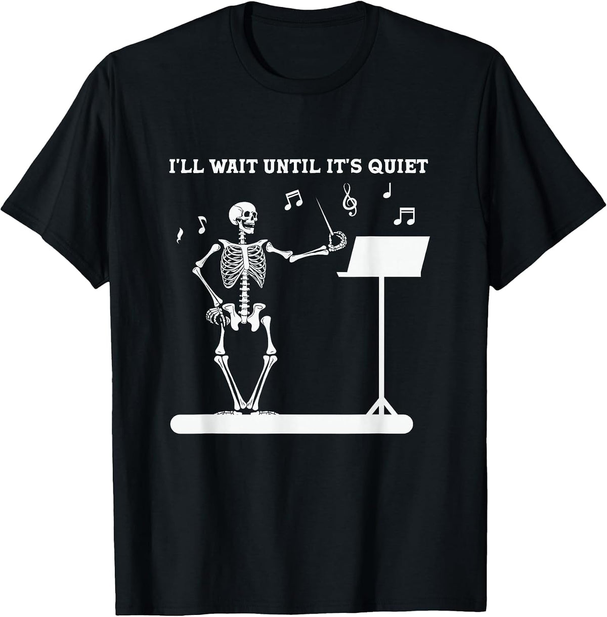 Funny Skeleton Music Teacher I'll Wait Until It's Quiet T-Shirt - Black