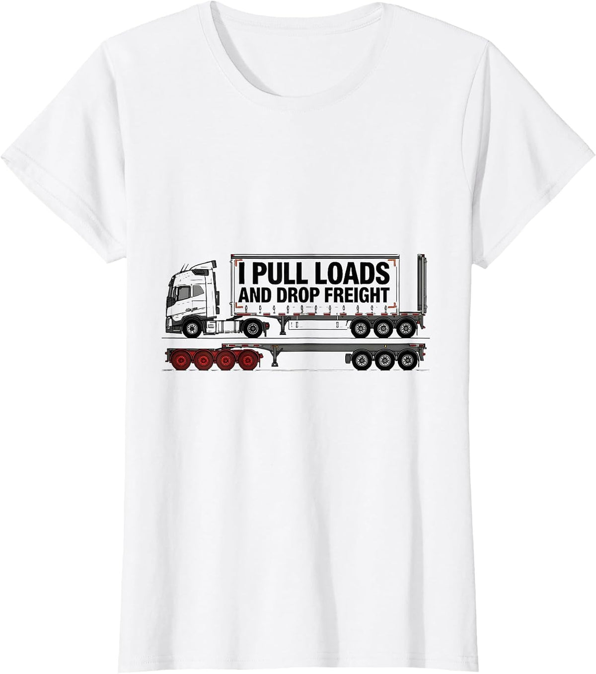 I Pull Loads And Drop Freight Funny Trucker Semi Driver Gift T-Shirt - White