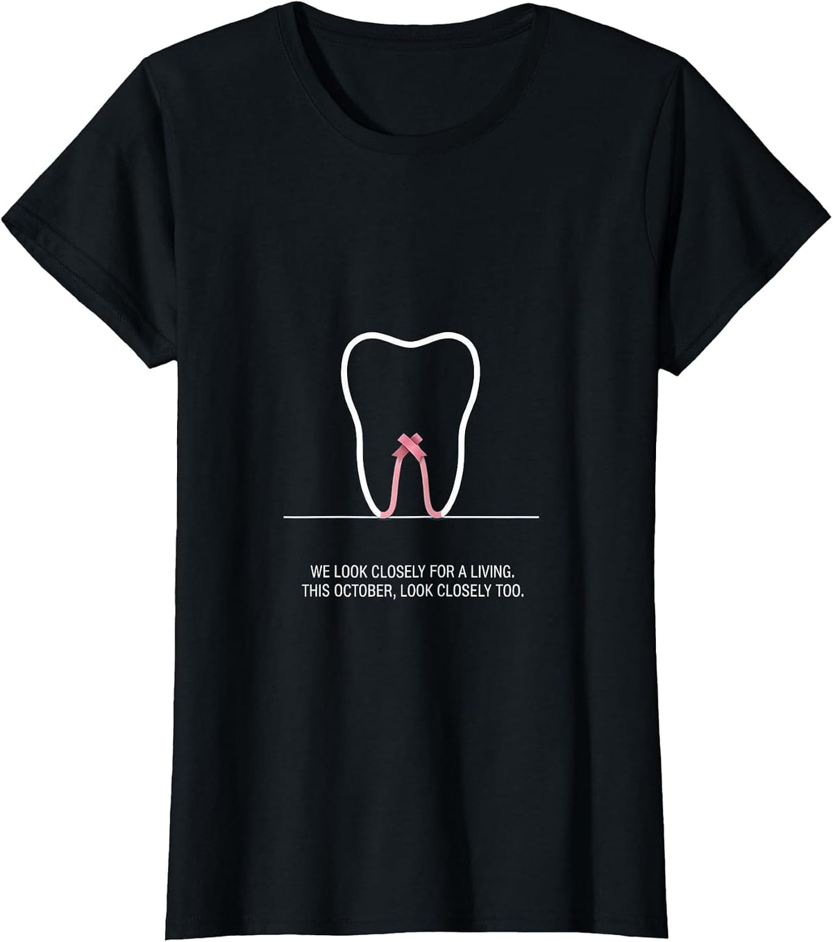 We Look Closely For A Living Dental Breast Cancer Awareness T-Shirt - Black