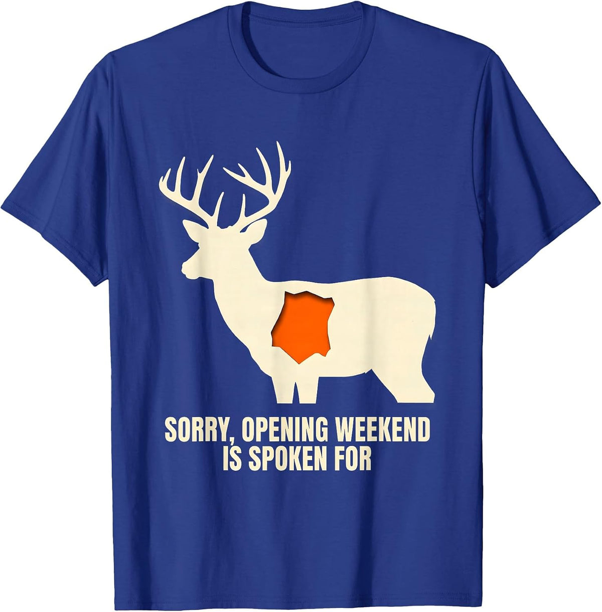 Sorry, Opening Weekend Is Spoken For Funny Deer Hunter Gift T-Shirt - Royal Blue