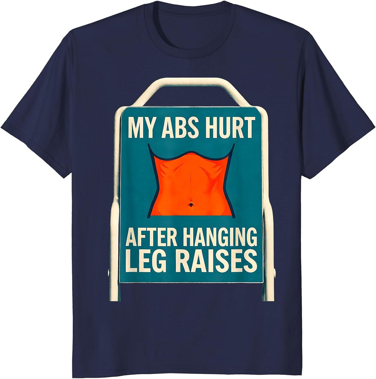 Men's My Abs Hurt After Hanging Leg Raises Funny Gym Workout Humor T-Shirt - Navy Blue
