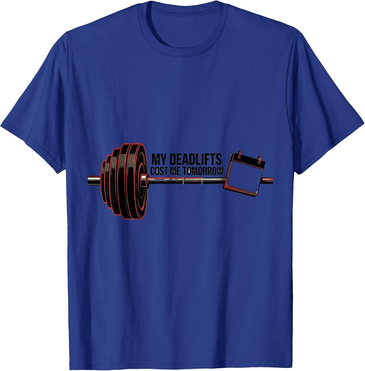 My Deadlifts Cost Me Tomorrow Funny Gym Workout T-Shirt - Royal Blue