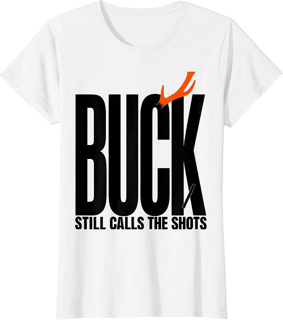 Buck Still Calls The Shots Funny Deer Hunting Dad Humor T-Shirt - White