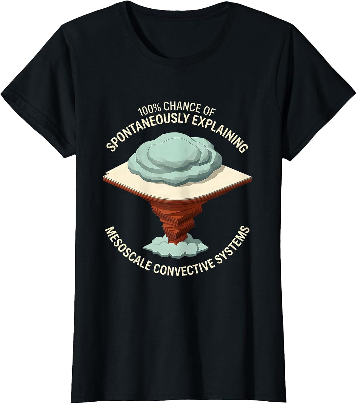 100% Chance Of Spontaneously Explaining Meteorology Humor T-Shirt - Black