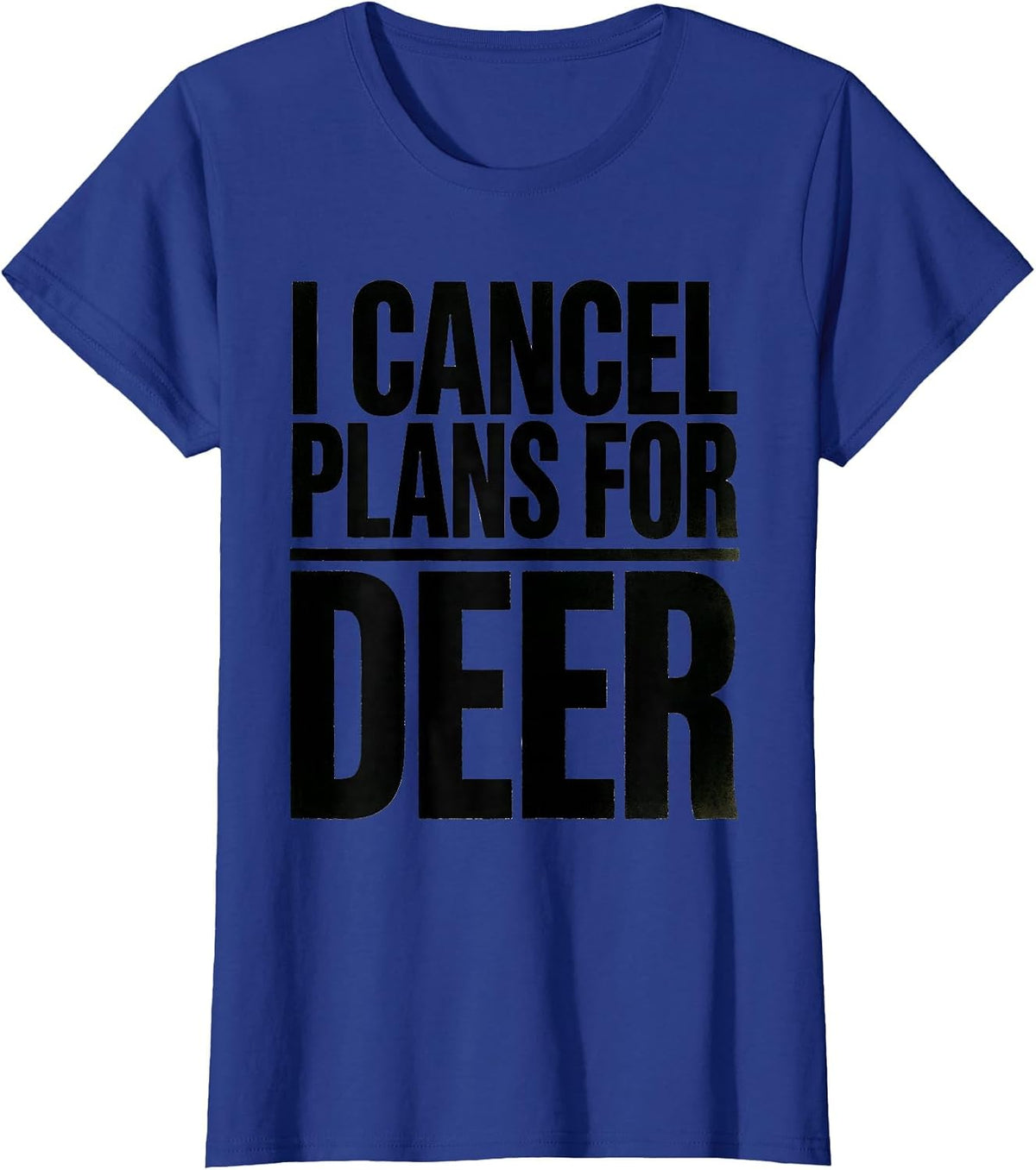 Women's I Cancel Plans For Deer Funny Hunting Dad Humor Gift T-Shirt - Royal Blue