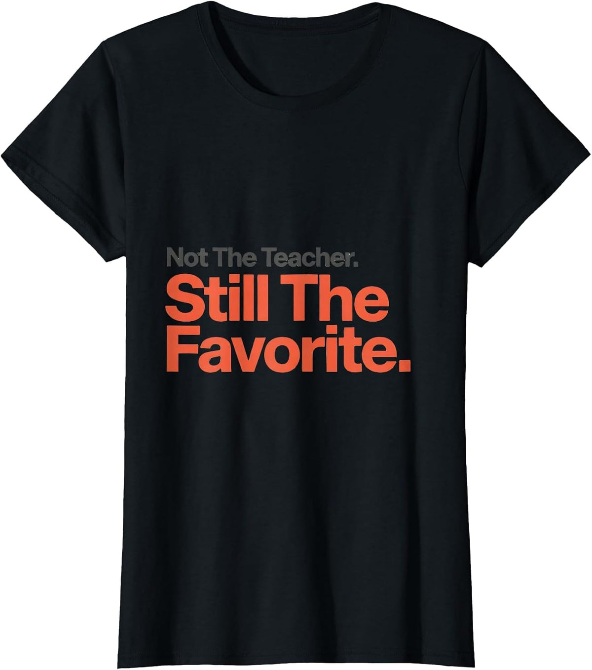 Not The Teacher Still The Favorite Funny Paraeducator T-Shirt - Black