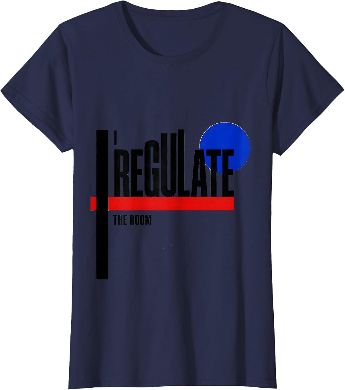 Women's I Regulate The Room Funny School Counselor Psychology Humor T-Shirt - Navy Blue