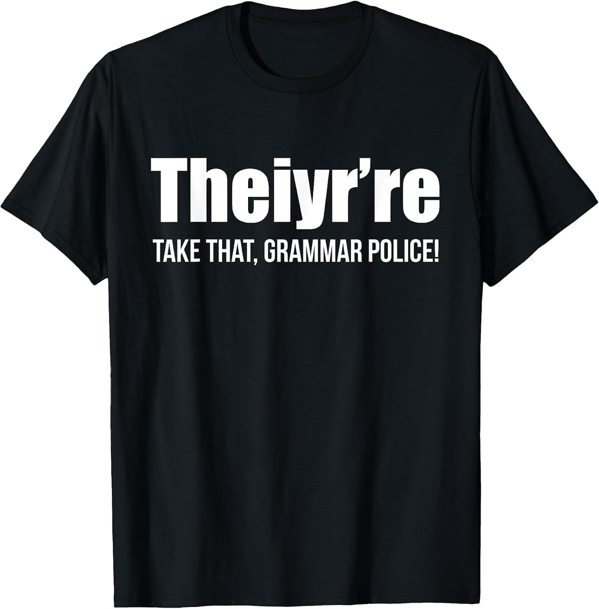 Theiyr're Take that Grammar Police Funny Bad Grammar Prank T-Shirt - Black