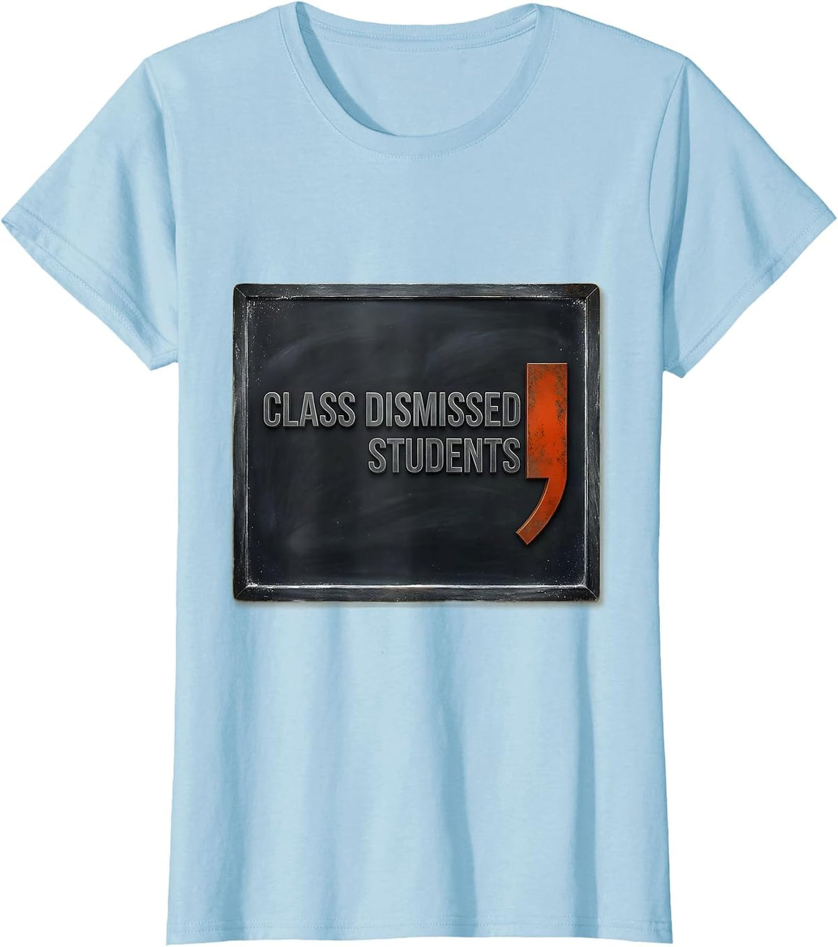 Class dismissed, students Funny Grammar Teacher Punctuation T-Shirt - Baby Blue