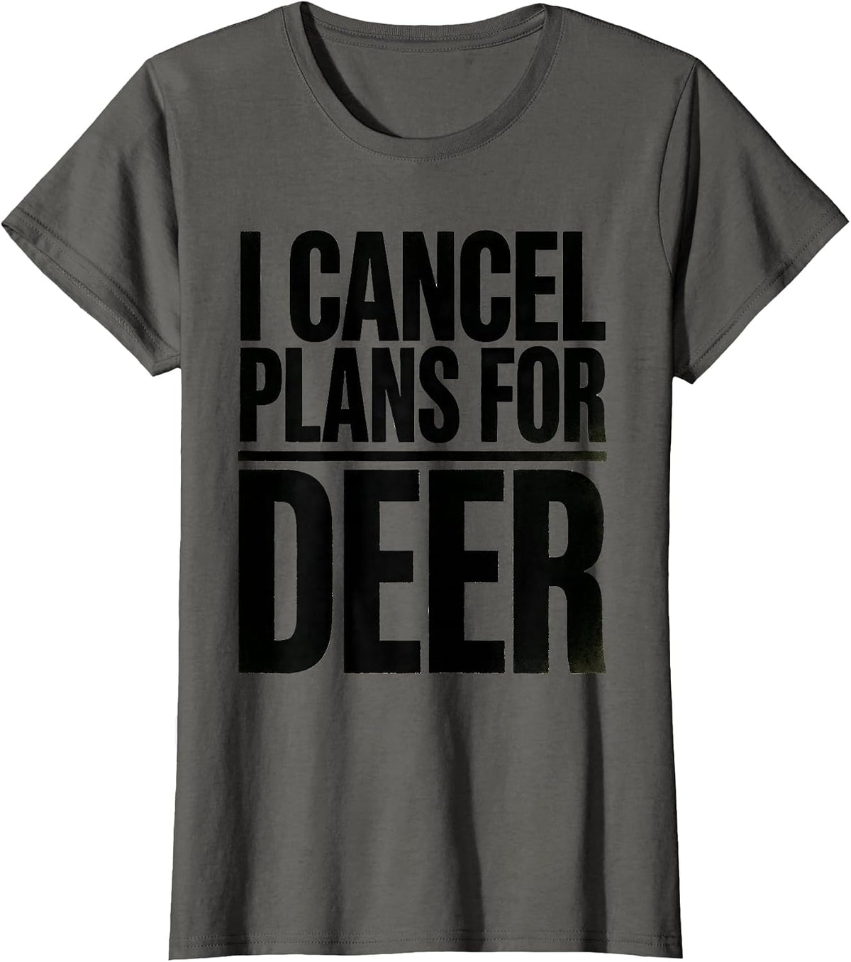 Women's I Cancel Plans For Deer Funny Hunting Dad Humor Gift T-Shirt - Asphalt Grey