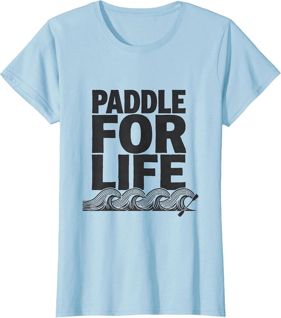Women's Paddle For Life Funny Kayak Lover Gift for Kayakers T-Shirt - Baby Blue