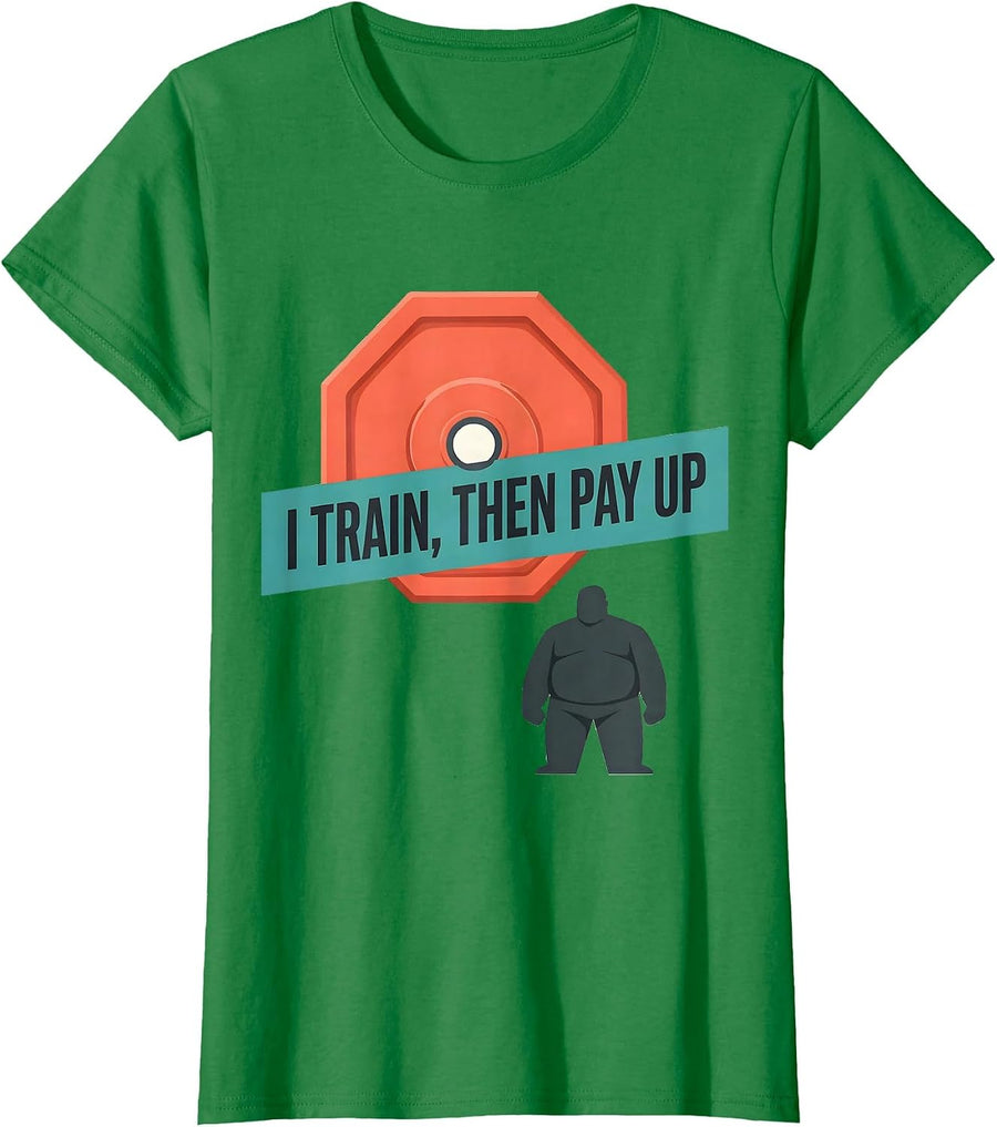 Women's I Train, Then Pay Up Funny Gym Workout Humor Weightlifting T-Shirt - Kelly Green