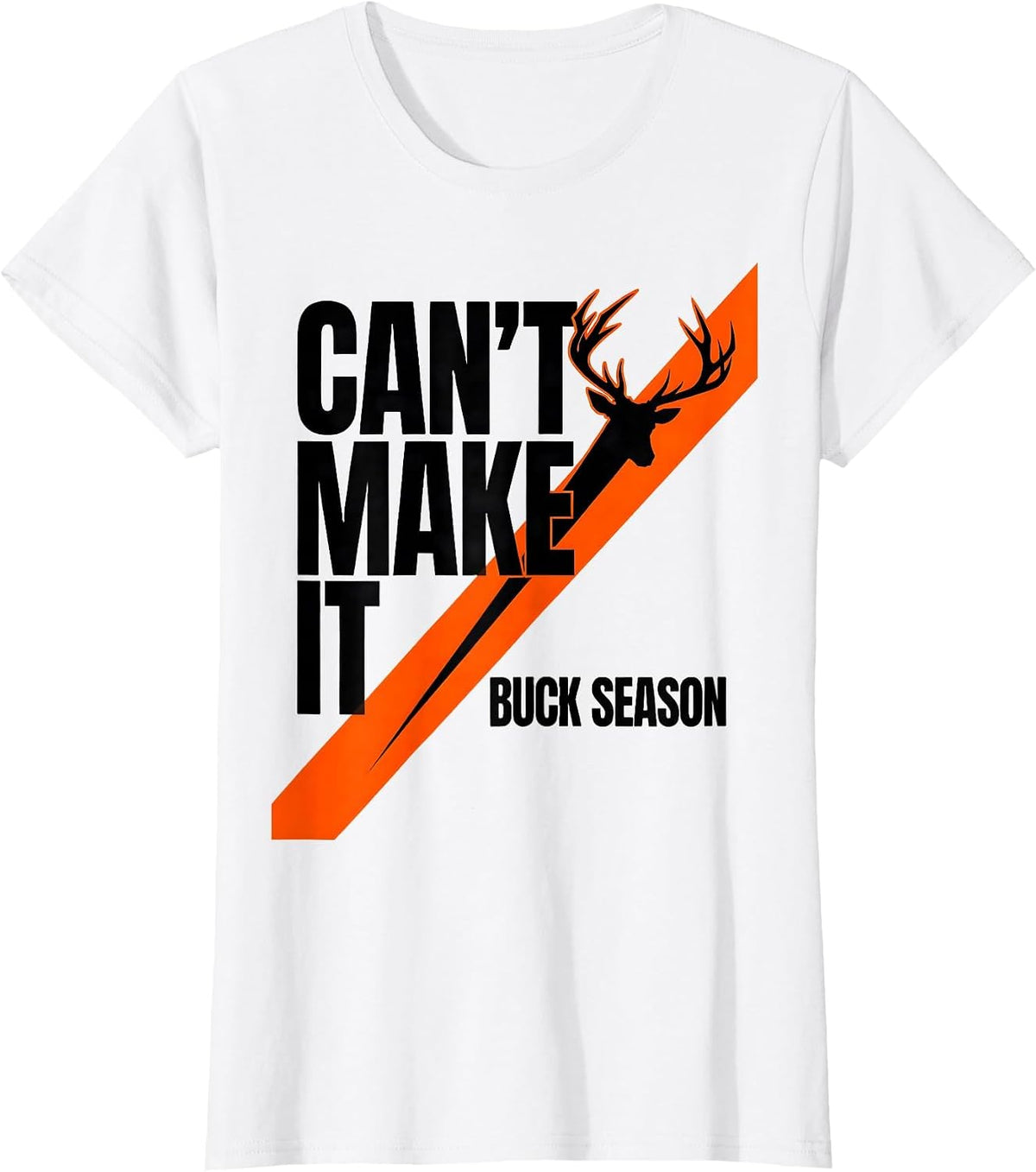 Women's Can't Make It Buck Season Funny Deer Hunting Dad Humor T-Shirt - White