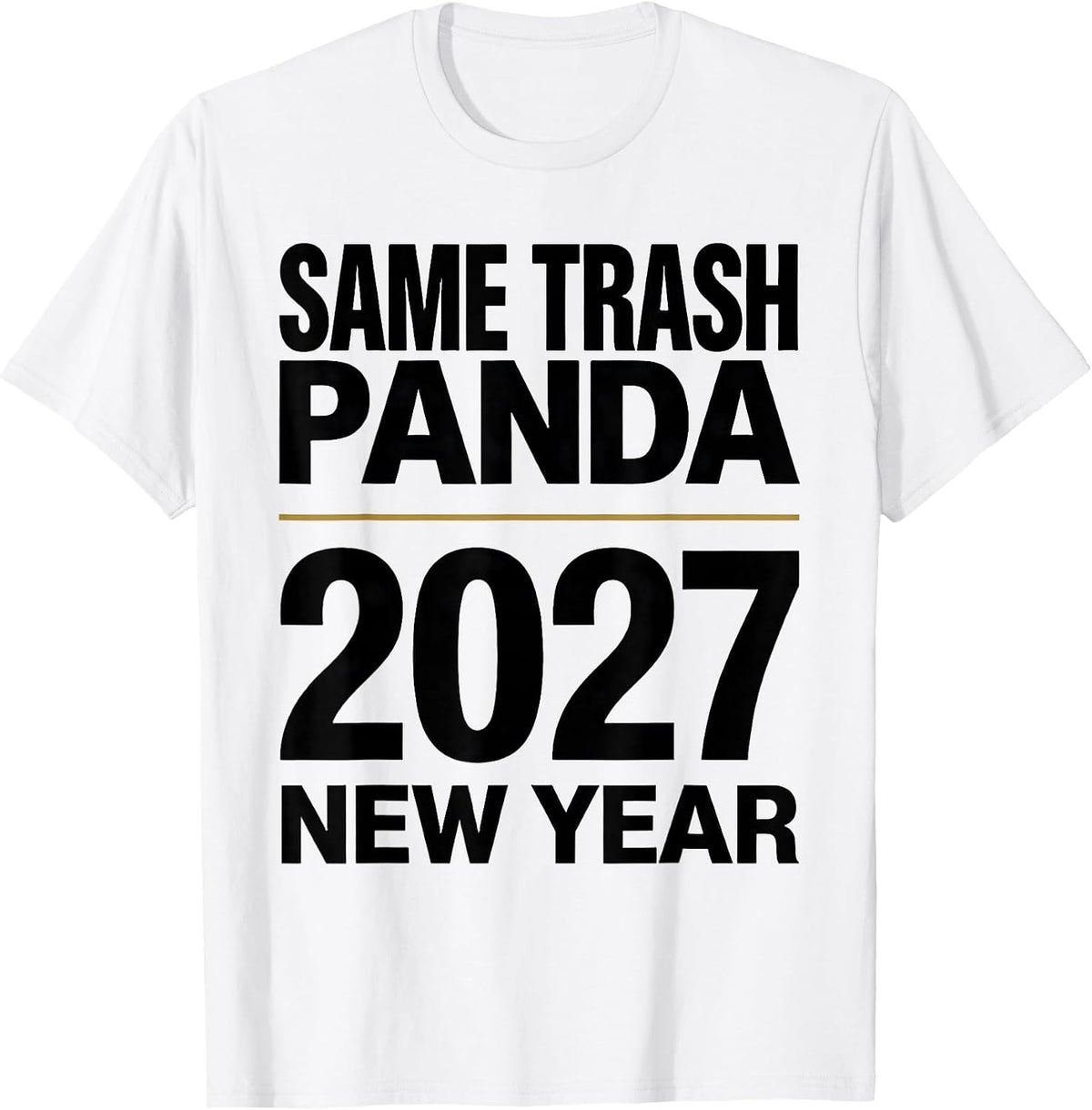 Men's Same Trash Panda, New Year 2027 Funny Raccoon Humor T-Shirt - White