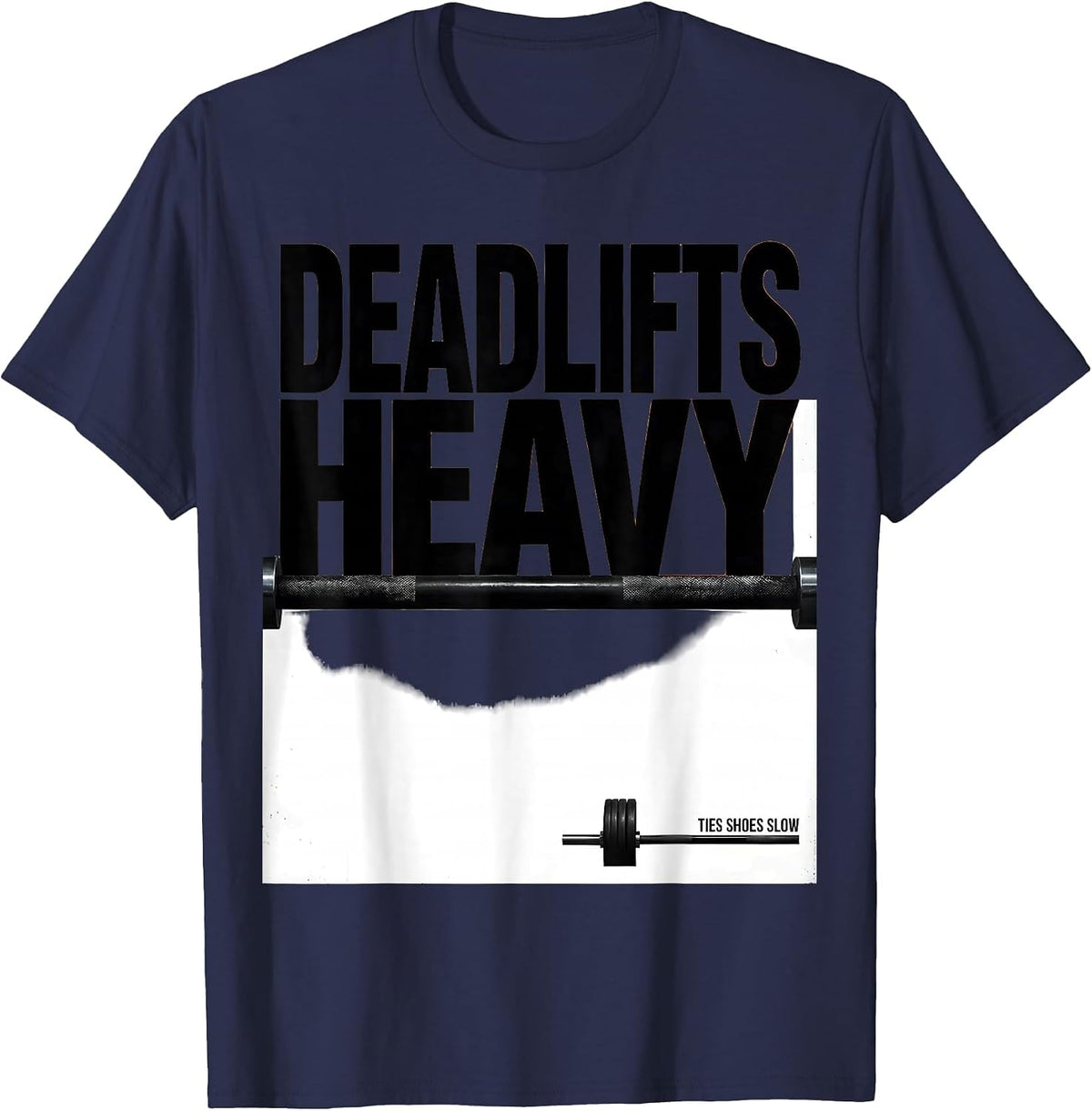 Deadlifts Heavy Ties Shoes Slow Funny Gym Workout Humor T-Shirt - Navy Blue