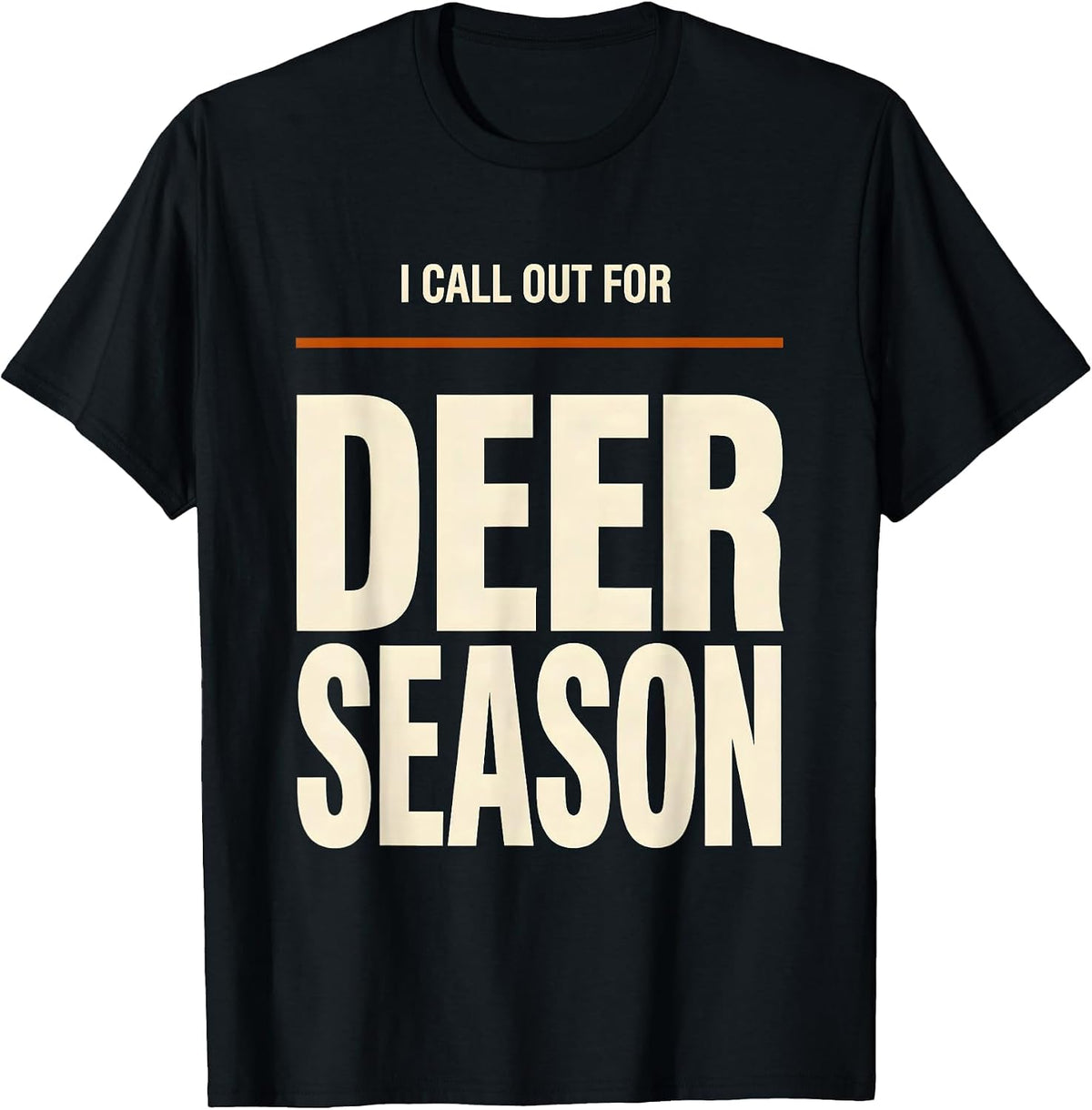 Men's I Call Out For Deer Season Funny Hunting Dad Gift T-Shirt - Black