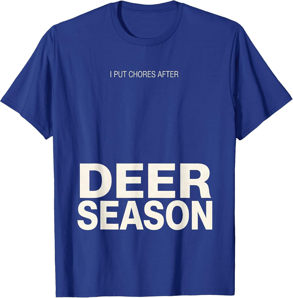 I Put Chores After Deer Season Funny Hunter Dad Gift T-Shirt - Royal Blue