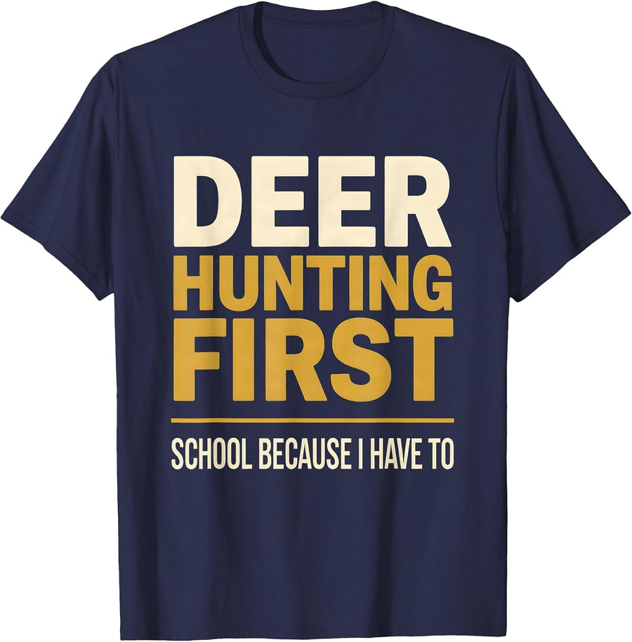 Deer Hunting First, School Because I Have To Funny Hunting T-Shirt - Navy Blue