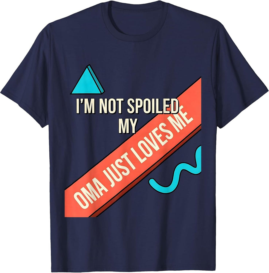 I'm Not Spoiled My Oma Just Loves Me Funny Grandparent Gift T-Shirt - Navy Blue