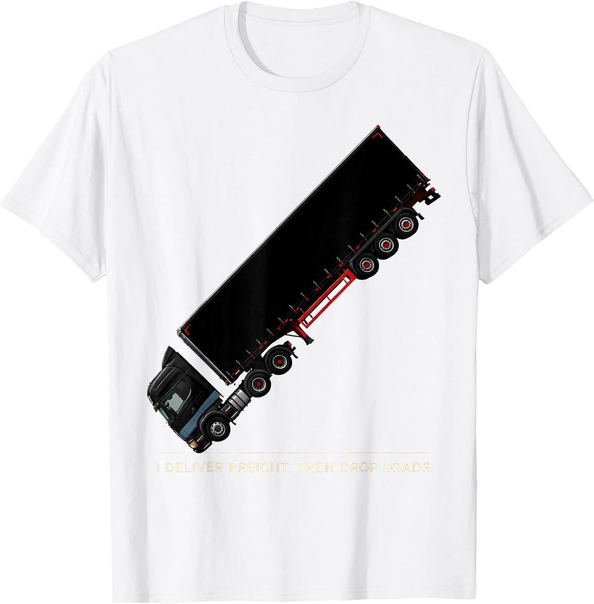 Men's I Deliver Freight, Then Drop Loads Funny Trucker Gift Semi T-Shirt - White